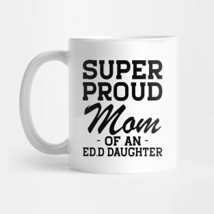 Ed.D Mom - Super Proud mom of an Ed.D Daughter Mug